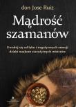 Okładka książki Mądrość szamanów. Uwolnij się od lęku i negatywnych emocji dzięki naukom starożytnych mistrzów