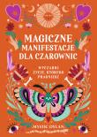 Magiczne manifestacje dla czarownic. Wyczaruj życie, którego pragniesz. Autor: Mystic Dylan. Dadada.pl Okładka książki Magiczne manifestacje dla czarownic. Wyczaruj życie, którego pragniesz