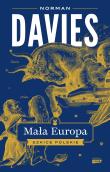 Mała Europa. Szkice polskie. Autor: Norman Davies. Dadada.pl Okładka książki Mała Europa. Szkice polskie