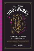 Mała księga rootworku. Przewodnik po hoodoo dla początkujących. Autor: Ajana Paris. Dadada.pl Okładka książki Mała księga rootworku. Przewodnik po hoodoo dla początkujących