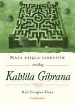 Mała księga sekretów według Kahlila Gibrana. Autor: Neil Douglas-Klotz, Robert Sudół. Dadada.pl Okładka książki Mała księga sekretów według Kahlila Gibrana