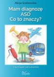 Mam diagnozę ASD? Co to znaczy?. Autor: Grabowska Alicja. Dadada.pl Okładka książki Mam diagnozę ASD? Co to znaczy?