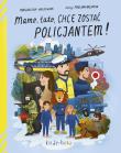 Mamo tato chcę zostać policjantem. Autor: Magdalena Walkowiak. Dadada.pl Okładka książki Mamo tato chcę zostać policjantem