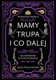 Mamy trupa i co dalej Od umierania do pochowania. Autor: Małgorzata Węglarz, Agnes Tołoczmańska. Dadada.pl Okładka książki Mamy trupa i co dalej Od umierania do pochowania