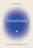 Manifestuj i twórz własną rzeczywistość. Autor: Nafousi Roxie. Dadada.pl Okładka książki Manifestuj i twórz własną rzeczywistość
