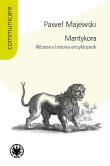 Mantykora Wczesna historia encyklopedii. Autor: Majewski Paweł. Dadada.pl Okładka książki Mantykora Wczesna historia encyklopedii
