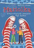 Mariolka. Zwariowanych przygód ciąg dalszy. Autor: Dembska Katarzyna. Dadada.pl Okładka książki Mariolka. Zwariowanych przygód ciąg dalszy