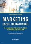 Marketing usług zdrowotnych. Autor: Bukowska-Piestrzyńska Agnieszka. Dadada.pl Okładka książki Marketing usług zdrowotnych