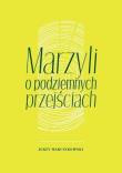 Marzyli o podziemnych przejściach. Autor: Marcinkowski Jerzy. Dadada.pl Okładka książki Marzyli o podziemnych przejściach