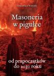 Masoneria w pigułce. Od prapoczątków do 2030 roku. Autor: Krajski Stanisław. Dadada.pl Okładka książki Masoneria w pigułce. Od prapoczątków do 2030 roku