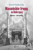 Masońskie tropy w Dobrzycy. Widoczne - nieoczywist. Autor: Fijałkowski Paweł. Dadada.pl Okładka książki Masońskie tropy w Dobrzycy. Widoczne - nieoczywist