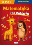 Matematyka na wesoło Sprawdziany Klasa 3. Autor: Guzowska Beata, Kowalska Iwona, Wrocławska Agnieszka. Dadada.pl Okładka książki Matematyka na wesoło Sprawdziany Klasa 3