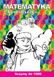 Matematyka z komiksami Liczymy do 1000. Autor: Guzowska Beata. Dadada.pl Okładka książki Matematyka z komiksami Liczymy do 1000