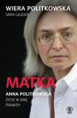 Matka. Anna Politkowska. Życie w imię prawdy. Autor: Wiera Politkowska, Sara Giudice. Dadada.pl Okładka książki Matka. Anna Politkowska. Życie w imię prawdy
