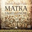 Matka Jagiellonów - Audiobook. Autor: Pająk-Puda Dorota. Dadada.pl Okładka książki Matka Jagiellonów - Audiobook