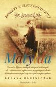 Matylda. Kobiety z ulicy Grodzkiej. Autor: Olejniczak Lucyna. Dadada.pl Okładka książki Matylda. Kobiety z ulicy Grodzkiej