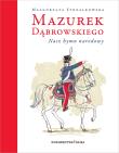 Mazurek Dąbrowskiego. Nasz hymn narodowy wyd. 2023. Autor: Małgorzata Strzałkowska. Dadada.pl Okładka książki Mazurek Dąbrowskiego. Nasz hymn narodowy wyd. 2023