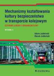 Okładka książki Mechanizmy kształtowania kultury bezpieczeństwa w transporcie kolejowym. Czynnik ludzki i organizacy