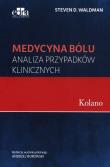 Medycyna bólu Kolano Analiza przypadków klinicznych. Autor: Waldman Steven D.. Dadada.pl Okładka książki Medycyna bólu Kolano Analiza przypadków klinicznych