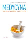 Medycyna między Wschodem a Zachodem. Autor: Wiesława Stopińska. Dadada.pl Okładka książki Medycyna między Wschodem a Zachodem
