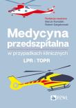 Medycyna przedszpitalna w przypadkach klinicznych. LPR i TOPR. Autor: Kowalski Marcin, Robert Gałązkowski. Dadada.pl Okładka książki Medycyna przedszpitalna w przypadkach klinicznych. LPR i TOPR