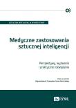 Medyczne zastosowania sztucznej inteligencji. Perspektywy, wyzwania i praktyczne rozwiązania. Autor: Nawrat Zbigniew, Czuma Przemysław, Szeliga Marcin. Dadada.pl Okładka książki Medyczne zastosowania sztucznej inteligencji. Perspektywy, wyzwania i praktyczne rozwiązania