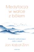 Medytacja w walce z bólem. Praktyki uzdrawiające ciało i umysł. Autor: Jon Kabat-Zinn. Dadada.pl Okładka książki Medytacja w walce z bólem. Praktyki uzdrawiające ciało i umysł