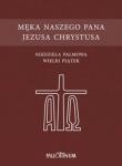 Męka Naszego Pana Jezusa Chrystusa. Autor:   Praca zbiorowa. Dadada.pl Okładka książki Męka Naszego Pana Jezusa Chrystusa