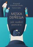 Męska depresja. Jak rozbić pancerz. Autor: Krajewski-Siuda Krzysztof, Żyśko Szymon. Dadada.pl Okładka książki Męska depresja. Jak rozbić pancerz
