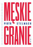 Męskie Granie. Autor: Piotr Stelmach. Dadada.pl Okładka książki Męskie Granie