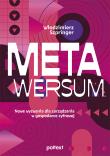 Metawersum. Nowe wyzwania dla zarządzania w gospodarce cyfrowej. Autor: Włodzimierz Szpringer. Dadada.pl Okładka książki Metawersum. Nowe wyzwania dla zarządzania w gospodarce cyfrowej