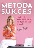 Metoda S.U.K.C.E.S., czyli jak zarabiać online na tym, co już wiesz. Autor: Kizińska Karolina. Dadada.pl Okładka książki Metoda S.U.K.C.E.S., czyli jak zarabiać online na tym, co już wiesz