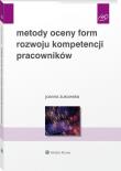 Metody oceny form rozwoju kompetencji pracowników. Autor: Joanna Żukowska. Dadada.pl Okładka książki Metody oceny form rozwoju kompetencji pracowników