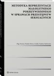 Metodyka reprezentacji małoletniego pokrzywdzonego w sprawach przestępstw seksualnych. Autor: Trocha Olga, Monika Horna-Cieślak, Paulina Masłowska. Dadada.pl Okładka książki Metodyka reprezentacji małoletniego pokrzywdzonego w sprawach przestępstw seksualnych