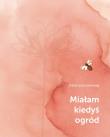 Miałam kiedyś ogród. Autor: Samosiej Katarzyna. Dadada.pl Okładka książki Miałam kiedyś ogród