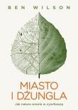 Miasto i dżungla. Autor: Ben Wilson. Dadada.pl Okładka książki Miasto i dżungla