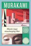Miasto i jego nieuchwytny Mur (okładka twarda). Autor: Haruki Murakami. Dadada.pl Okładka książki Miasto i jego nieuchwytny Mur (okładka twarda)