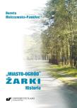 Miasto-ogród Żarki. Historia. Autor: Malczewska-Pawelec Dorota. Dadada.pl Okładka książki Miasto-ogród Żarki. Historia