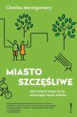 Miasto szczęśliwe. Autor: Charles Montgomery. Dadada.pl Okładka książki Miasto szczęśliwe