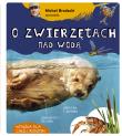 Michał Brodacki opowiada o zwierzętach nad wodą. Autor: Michał Brodacki (red.). Dadada.pl Okładka książki Michał Brodacki opowiada o zwierzętach nad wodą