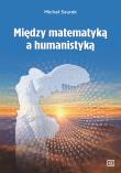 Między matematyką a humanistyką. Autor: Szurek Michał. Dadada.pl Okładka książki Między matematyką a humanistyką