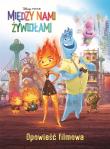 Między nami żywiołami. Opowieść filmowa. Disney Pixar. Autor: Suzanne Francis. Dadada.pl Okładka książki Między nami żywiołami. Opowieść filmowa. Disney Pixar