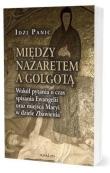 Między Nazaretem a Golgotą. Autor: Panic Idzi. Dadada.pl Okładka książki Między Nazaretem a Golgotą