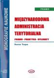 Międzynarodowa administracja terytorialna. Prawo. Autor: Ilona Topa. Dadada.pl Okładka książki Międzynarodowa administracja terytorialna. Prawo