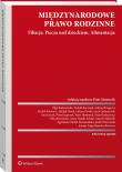 Międzynarodowe prawo rodzinne. Filiacja. Piecza nad dzieckiem. Alimentacja. Autor: Gołaczyński Jacek, Borysiak Witold, Juryk Anna, Wierciński Jacek, Kasprzyk Piotr, Schulz Anna Natalia, Rodziewicz Piotr, Piotr Mostowik, Nikodem Rycko, Marcin Stębelski, Zajączkowska-Burtowy Joanna, Burtowy Michał, Michał Derek, Olga Bobrzyńska, Adrian Brzegowy, Łukasz Dyrda, Agnieszka Wedeł-Domaradzka. Dadada.pl Okładka książki Międzynarodowe prawo rodzinne. Filiacja. Piecza nad dzieckiem. Alimentacja