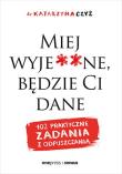 Miej wyje**ne, będzie Ci dane. Autor: dr Katarzyna Czyż. Dadada.pl Okładka książki Miej wyje**ne, będzie Ci dane