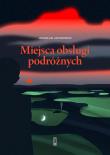 Miejsca obsługi podróżnych. Autor: Jakubowski Jarosław. Dadada.pl Okładka książki Miejsca obsługi podróżnych