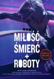 Miłość, śmierć i roboty. Oficjalna antologia. Autor: Scalzi John, Swanwick Michael, Hamilton Peter F.. Dadada.pl Okładka książki Miłość, śmierć i roboty. Oficjalna antologia