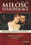 Miłość staropolska. Obyczaje, intrygi, skandale. Autor: Agnieszka Lisak. Dadada.pl Okładka książki Miłość staropolska. Obyczaje, intrygi, skandale