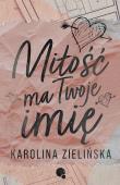 Miłość Twoje ma imię. Autor: Karolina Zielińska. Dadada.pl Okładka książki Miłość Twoje ma imię